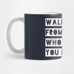 Walk Away From People Who Put You Down Mug